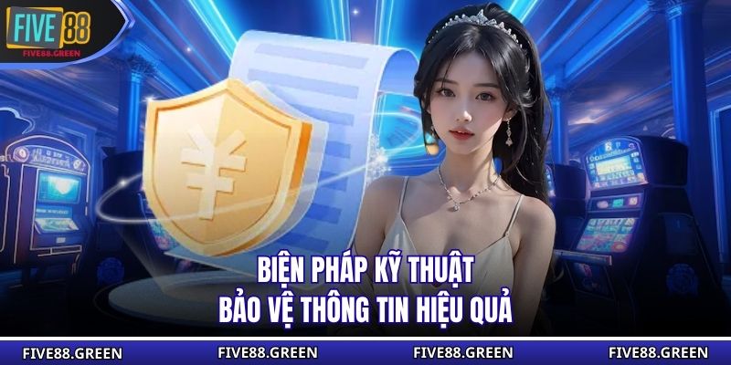 Biện pháp kỹ thuật bảo vệ thông tin hiệu quả