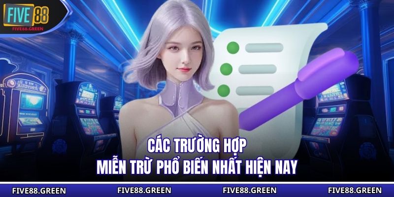 Các trường hợp miễn trừ phổ biến nhất hiện nay