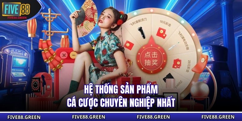 Hệ thống sản phẩm cá cược chuyên nghiệp nhất