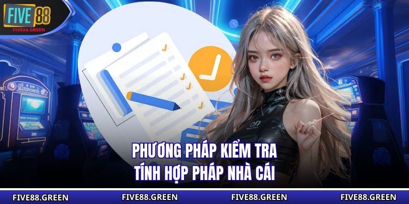 Phương pháp kiểm tra tính hợp pháp nhà cái