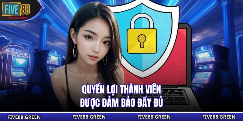 Quyền lợi thành viên được đảm bảo đầy đủ
